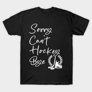 Sorry Can't Hockey Bye T-Shirt